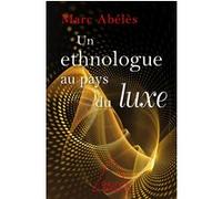 Un Ethnologue au pays du luxe Marc Abélès (Auteur)