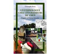 Un ethnologue chez les chasseurs de virus Enquête en Guyane française - Christophe Perrey - L'harmattan - broché - Essai