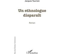 Un ethnologue disparaît Jacques Tournon (Auteur)