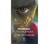 Un étranger dans le miroir - Thomas Delahaye - Le Lys Bleu - broché - Roman
