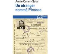 Annie Cohen-Solal – Un étranger nommé Picasso : Dossier de police n°74.664 – Gallimard
