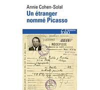 Annie Cohen-Solal – Un étranger nommé Picasso : Dossier de police n°74.664 – Gallimard