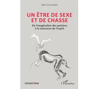 Un être de sexe et de chasse: De l’exagération des pulsions à la naissance de l’esprit