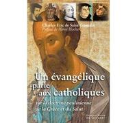 Un Évangélique Parle Aux Catholiques - Sur La Doctrine Paulinienne De La Grâce Et Du Salut