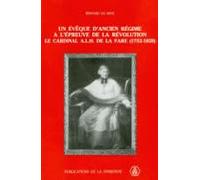 Un évêque d'Ancien Régime à l'épreuve de la Révolution.: Le cardinal A-L-H de La Fare, 1752-1829
