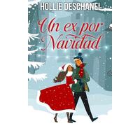 Un ex por navidad: Dos corazones, un pueblo y demasiados recuerdos. Una novela romántica navideña que no te puedes perder