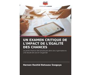 UN EXAMEN CRITIQUE DE L'IMPACT DE L'ÉGALITÉ DES CHANCES: La performance des employés dans les organisations: une étude de cas en Ouganda