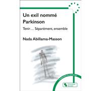 Un exil nommé Parkinson Tenir... Séparément, ensemble - Nada Abillama-Masson - Chronique Sociale - broché - Témoignage