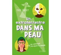 Un extraterrestre dans ma peau (ou comment j'ai sauvé le monde)