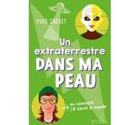 Un extraterrestre dans ma peau (ou comment j'ai sauvé le monde)