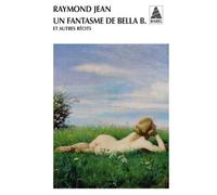 Un fantasme de Bella B.: et autres récits