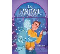 Un fantome squatte mon appart ! - Dana Blue - Andara - broché - Roman