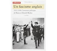 Un fascisme anglais, 1932-1940. L'aventure politique de Diana et Oswald