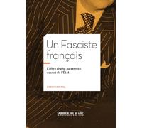 Un Fasciste français: L'ultra droite au service secret de l'État