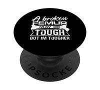 Un fémur cassé peut être dur mais je suis plus résistant PopSockets PopGrip Adhésif