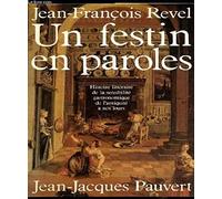 UN FESTIN EN PAROLES: HISTOIRE LITTERAIRE DE LA SENSIBILITE GASTRONOMIQUE DE L'ANTIQUITE A NOS JOURS