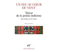 Un feu au cœur du vent: Trésor de la poésie indienne, des Védas au XXIᵉ siècle