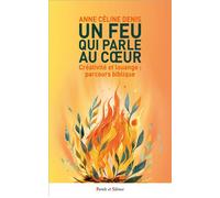 Un feu qui parle au coeur Créativité et louange : parcours biblique - Anne Céline Denis - Parole Et Silence Eds - broché - Etude