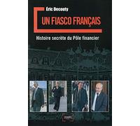 Un fiasco français: Histoire secrète du Pôle financier