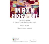 Un figlio hikikomori. Come affrontare il ritiro sociale degli adolescenti
