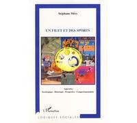 Un Filet Et Des Sports - Approches Sociologique, Historique, Prospective, Comportementaliste