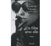 Un film avec elle - Frédéric Vitoux - Fayard - broché - Roman