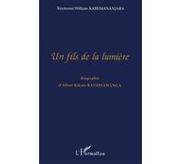 Un fils de la lumière Biographie d'Albert Rakoto Ratsimamanga - Raymond-William Rabemananjara - L'harmattan - broché - Livre