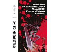 Un fiore in fondo all'abisso. L'amore e l'inferno in Berserk