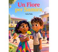 Un Fiore per Samira: Una storia di gentilezza, amicizia ed empatia per bambini dai 6 ai 12 anni