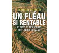 Un fléau si rentable: Vérités et mensonges sur l'huile de palme