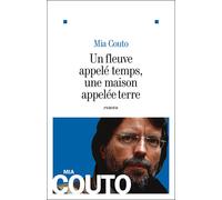 Un fleuve appelé temps, une maison appelée terre - Mia Couto - Albin Michel - broché - Roman
