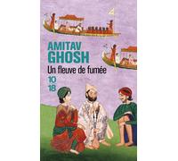 Un fleuve de fumée - Amitav Ghosh - 10/18 - Poche - Roman