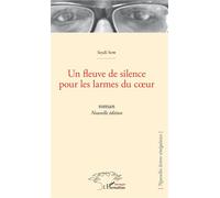 Un fleuve de silence pour les larmes du coeur Roman (nouvelle édition) - Seydi Sow - L'harmattan - broché - Roman