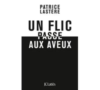 Un flic passe aux aveux - Patrice Lastère - Lattes - broché - Récit