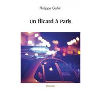 Un flicard à paris - Philippe Gohin - Edilivre-Aparis - broché - Récit