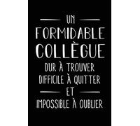 Un formidable collègue dur à trouver, difficile à quitter et impossible à oublier: Journal/Carnet de notes ligné drôle pour collègue de travail, Joli ... pour homme, 120 pages, format 15,