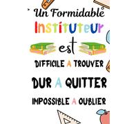 Un formidable instituteur est difficile à trouver dur à quitter: Carnet de Notes Ligné avec Idée Cadeau pour maitre,prof,enseignant instituteur ... des notes Pour la retaite ou anniversair