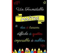 Un Formidable Maître dur à trouver, difficile à quitter, impossible à oublier: Carnet De Notes - Idée cadeau personnalisé et original pour maître ... de Retraite ou cadeau de fin d'année scolaire