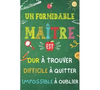 Un Formidable Maître est Dur à Trouver Difficile à Quitter Impossible à Oublier: Un Cadeau Personnalisé Pour Remercier Maître et Atsem, Carnet de notes ligné A5, Journal Intime
