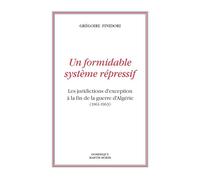 Un formidable système répressif Les juridictions d´exception à la fin de la guerre d´Algérie - Grégoire Finidori - Dmm Dominique Martin Morin - broché - Essai