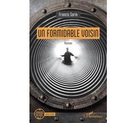 Un formidable voisin - Francis Sorin - L'harmattan - broché - Roman