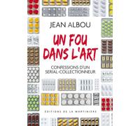 Un fou dans l'art: Confessions d'un serial-collectionneur