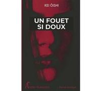 Un fouet si doux Kei Oishi (Auteur), Dominique Sylvain (Traduction)
