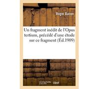 Un fragment inédit de l'Opus tertium, précédé d'une étude sur ce fragment