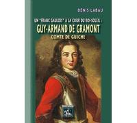 Un franc gaulois à la cour du Roi-Soleil : Guy Armand de Gramont, comte de Guiche