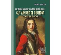 Un franc gaulois à la cour du Roi-Soleil : Guy Armand de Gramont, comte de Guiche