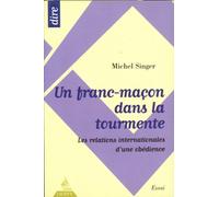Un franc-maçon dans la tourmente: Les relations internationales d'une obédience