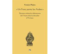 Un Franc parmy les Arabes Parcours oriental et découverte de l'Autre chez le chevalier d'Arvieux - Vanezia Parlea - Uga - broché - Roman