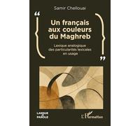 Un français aux couleurs du Maghreb: Lexique analogique des particularités lexicales en usage