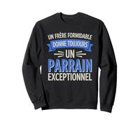 Un frère Formidable Donne Toujours Un Parrain Exceptionnel Sweatshirt